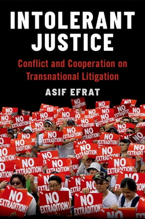 Intolerant Justice Conflict and Cooperation on Transnational LitigationŻҽҡ[ Asif Efrat ]