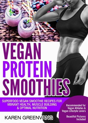 Vegan Protein Smoothies Superfood Vegan Smoothie Recipes for Vibrant Health, Muscle Building & O..