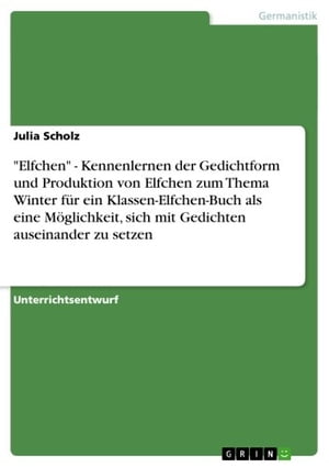 'Elfchen' - Kennenlernen der Gedichtform und Produktion von Elfchen zum Thema Winter f?r ein Klassen-Elfchen-Buch als eine M?glichkeit, sich mit Gedichten auseinander zu setzen Kennenlernen der Gedichtform und Produktion von Elfchen zu