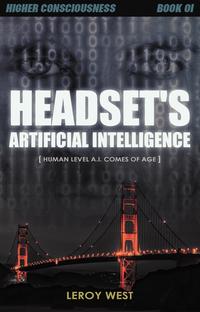 Headset's Artificial IntelligenceHuman Level A.I. comes of age【電子書籍】[ Leroy West ]