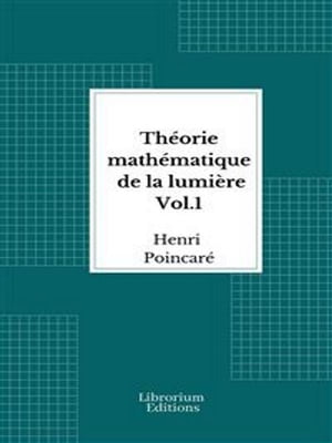 Théorie mathématique de la lumière Vol. 1- 1889 - Illustré