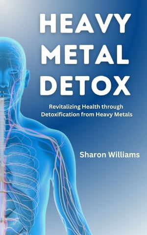 THE HEAVY METAL HEALTHY DETOX GUIDE