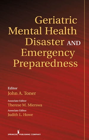 Geriatric Mental Health Disaster and Emergency Preparedness【電子書籍】 Therese Mierswa