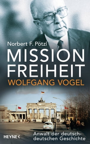Mission Freiheit – Wolfgang Vogel