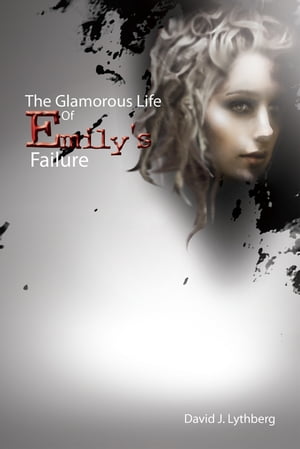 The Glamorous Life of Emily's Failure A NovelŻҽҡ[ David J. Lythberg ]