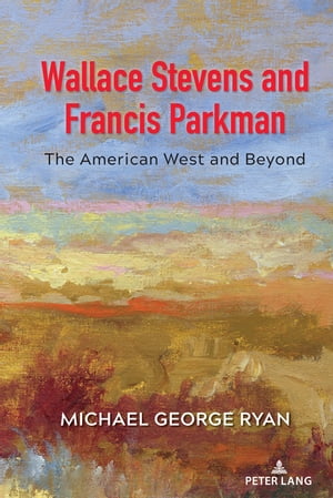 Wallace Stevens and Francis Parkman The American West and BeyondŻҽҡ[ Michael George Ryan ]