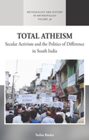 Total Atheism Secular Activism and the Politics of Difference in South India【電子書籍】[ Stefan..