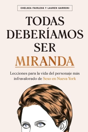 Todas deber?amos ser Miranda Lecciones para la vida del personaje m?s infravalorado de Sexo en Nueva York