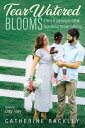 Tear-Watered Blooms A Story of Learning the Gift of Dependence through Suffering...