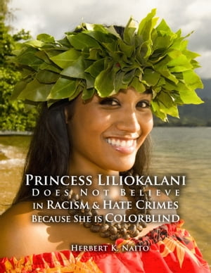 Princess Liliokalani Does Not Believe in Racism and Hate Crimes Because She is Colorblind