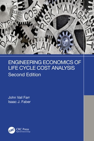Engineering Economics of Life Cycle Cost Analysis【電子書籍】 John Vail Farr