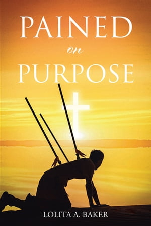 Pained on Purpose【電子書籍】[ Lolita A. Baker ]