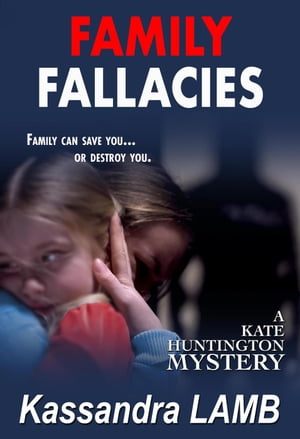 Family Fallacies A Kate Huntington Mystery, #3