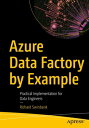 Azure Data Factory by Example Practical Implementation for Data Engineers【電子書籍】 Richard Swinbank