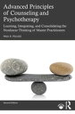 Advanced Principles of Counseling and Psychotherapy Learning, Integrating, and Consolidating the Nonlinear Thinking of Master Practitioners【電子書籍】 Paul R. Peluso