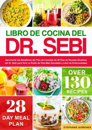 Libro de Cocina del Dr. Sebi: Aproveche los Beneficios del Plan de Comidas de 28 Días de Recetas Alcalinas del Dr. Sebi para Vivir un Estilo de Vida Más Saludable y Libre de Enfermedades