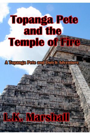 Topanga Pete and the Temple of Fire Book One【