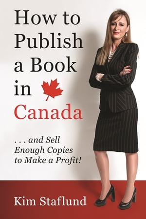 How to Publish a Book in Canada … and Sell Enough Copies to Make a Profit!