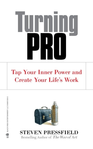 Turning Pro Tap Your Inner Power and Create Your Life s Work【電子書籍】[ Steven Pressfield ]