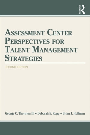 Assessment Center Perspectives for Talent Management Strategies 2nd EditionŻҽҡ[ George C. Thornton III ]