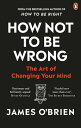 How Not To Be Wrong The Art of Changing Your Mind