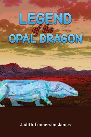 Legend of the Opal Dragon【電子書籍】[ Judith Emmerson James ]