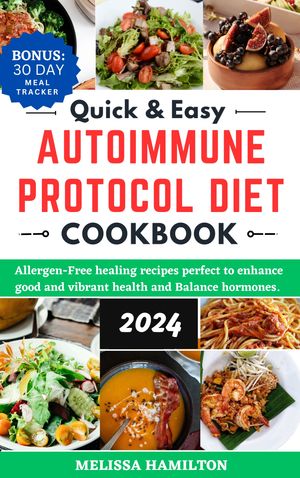 Quick and Easy Autoimmune Protocol Diet Cookbook