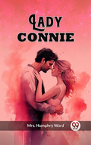 Lady Connie【電子書籍】[ Mrs. Humphry Ward ]