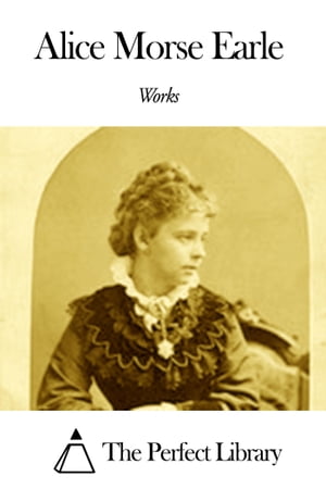 Works of Alice Morse Earle