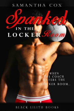 Spanked in the Locker Room【電子書籍】[ Samantha Cox ]