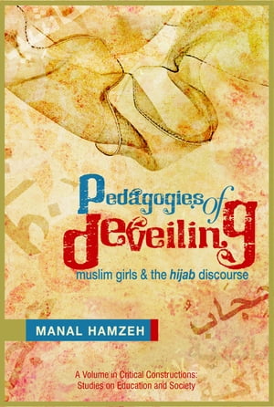 Pedagogies of Deveiling Muslim Girls and the Hijab Discourse【電子書籍】 Manal Hamzeh