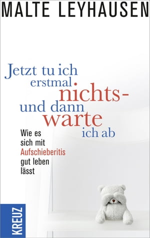 Jetzt tu ich erstmal nichts - und dann warte ich ab Wie es sich mit Aufschieberitis gut leben l?sst【電子書籍】[ Malte Leyhausen ]