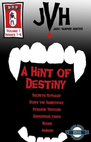 A Hint Of Destiny: Jake: Vampire Hunter, Vol. 1, Issues 1-6Żҽҡ[ E-Book ]