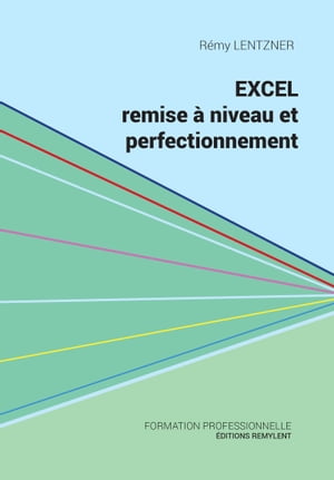 Excel, remise ? niveau et perfectionnement Pour aller plus loin dans votre utilisation d'Excel