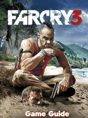 Far Cry 3 Guide & Walkthrough