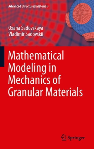 Mathematical Modeling in Mechanics of Granular Materials【電子書籍】 Oxana Sadovskaya