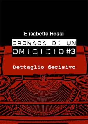 Cronaca di un omicidio #3 - Dettaglio decisivo