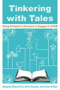 Tinkering with Tales Using Children's Literature to Engage in STEM