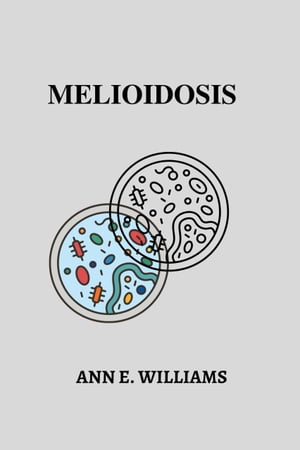 ŷKoboŻҽҥȥ㤨MELIOIDOSIS What it is, diagnosis, classifications, transmission, signs and symptoms, risks of exposure, treatment, prevention.Żҽҡ[ Ann E. Williams ]פβǤʤ976ߤˤʤޤ
