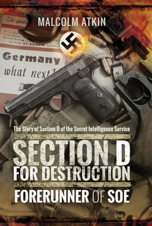 ŷKoboŻҽҥȥ㤨Section D for Destruction Forerunner of SOE: The Story of Section D of the Secret Intelligence ServiceŻҽҡ[ Malcolm Atkin ]פβǤʤ18ߤˤʤޤ