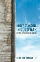 Understanding the Cold War History, Approaches and Debates