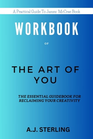 WORKBOOK FOR THE ART OF YOU: The Essential Guidebook for Reclaiming Your Creativity