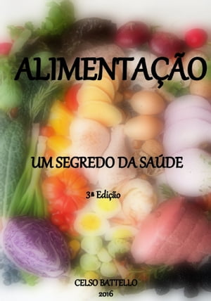 Alimentação - Um Segredo da Saúde - 3ª Edição