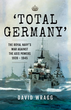 ŷKoboŻҽҥȥ㤨'Total Germany' The Royal Navy's War Against the Axis Powers 1939?1945Żҽҡ[ David Wragg ]פβǤʤ20ߤˤʤޤ