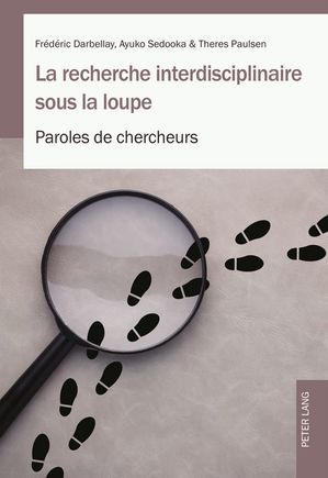 La recherche interdisciplinaire sous la loupe Paroles de chercheurs【電子書籍】[ Fr?d?ric Darbel..