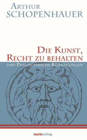 Die Kunst, Recht zu behalten und Philosophische BeleidigungenŻҽҡ[ Arthur Schopenhauer ]