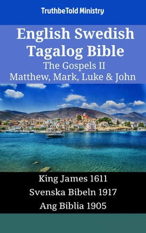 English Swedish Tagalog Bible - The Gospels II - Matthew, Mark, Luke John King James 1611 - Svenska Bibeln 1917 - Ang Biblia 1905【電子書籍】 TruthBeTold Ministry