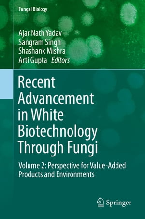Recent Advancement in White Biotechnology Through Fungi Volume 2: Perspective for Value-Added Products and EnvironmentsŻҽҡ