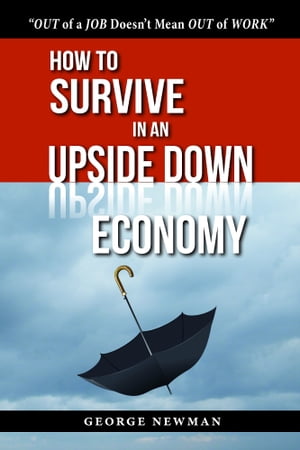 How To Survive in an Upside Down Economy