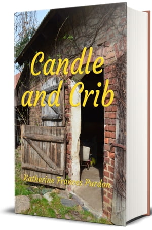 Candle and Crib (Illustrated)【電子書籍】[ Katherine Frances Purdon ]